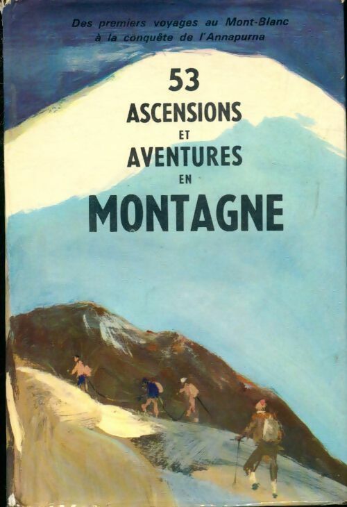 53 ascensions et aventures en montagne - Collectif - Livre