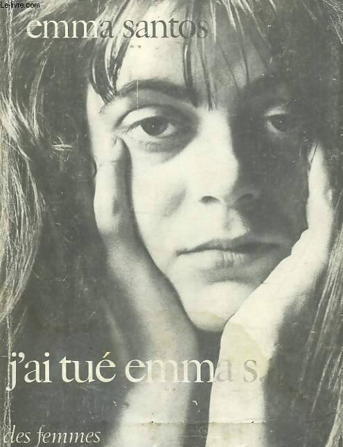 J'ai tué Emma S. Ou l'écriture colonisée - Emma Santos - Livre