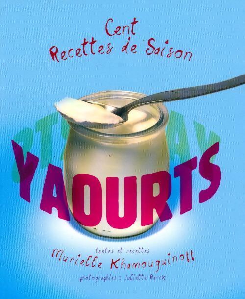 Yaourts. Cent recettes de saison - Murielle Khamouguinoff - Livre