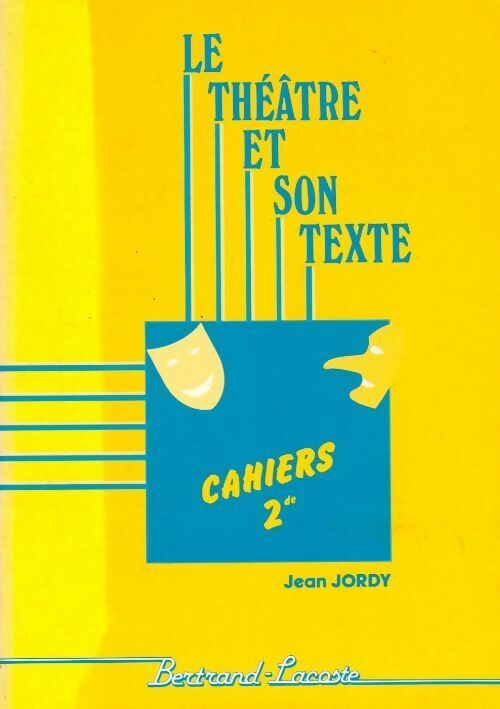 Le théâtre et son texte Cahiers 2de - Jean Jordy - Livre