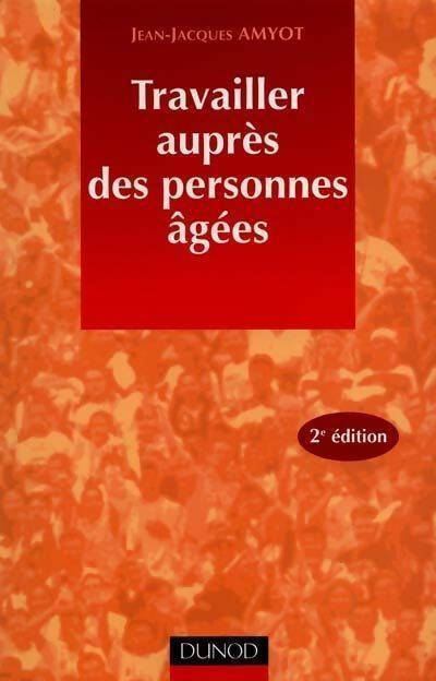 Travailler auprès des personnes âgées - Jean-Jacques Amyot - Livre