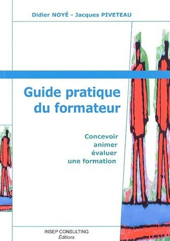 Guide pratique du formateur. Concevoir, animer, évaluer une formation - Jacques Piveteau - Livre