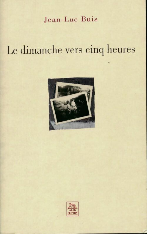 Le dimanche vers cinq heures - Jean-Luc Buis - Livre