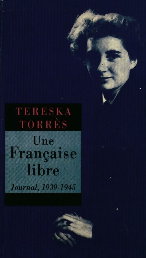 Une France libre. Journal (1939-1945) - Tereska Torrès - Livre