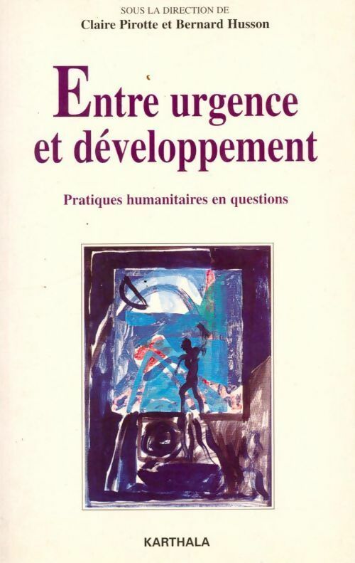 Entre urgence et développement. Pratiques humanitaires en questions - Collectif - Livre