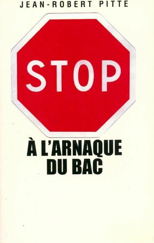 Stop à l'arnaque du bac ! Plaidoyer pour un bac utile - Jean-Robert Pitte - Livre