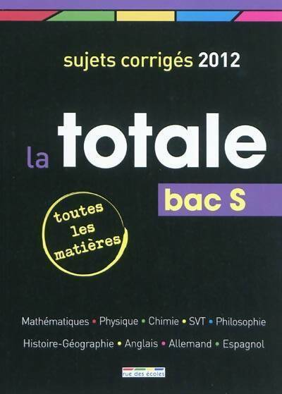 La totale Bac S. Sujets corrigés 2012 - Maëlle Angles - Livre