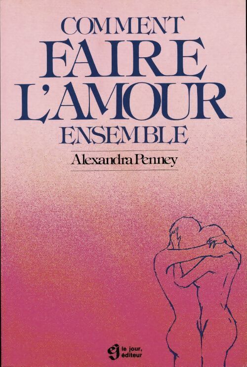 Comment bien faire l'amour ensemble - Alexandra Penney - Livre