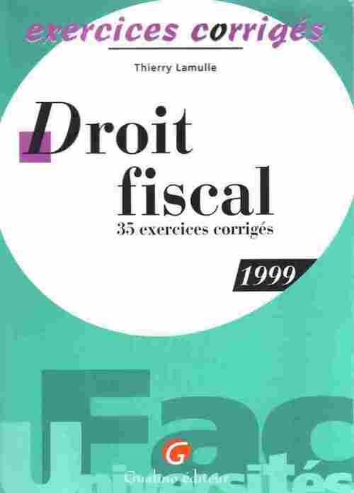 Droit fiscal. 35 exercices corrigés 1999 - Thierry Lamulle - Livre