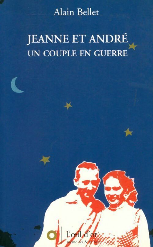 Jeanne et André. Un couple en guerre - Alain Bellet - Livre