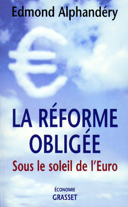 La réforme obligée. Sous le soleil de l'euro - Edmond Alphandéry - Livre