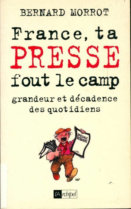 France, ta presse fout le camp. Grandeur et décadence des quotidiens - Bernard Morrot - Livre