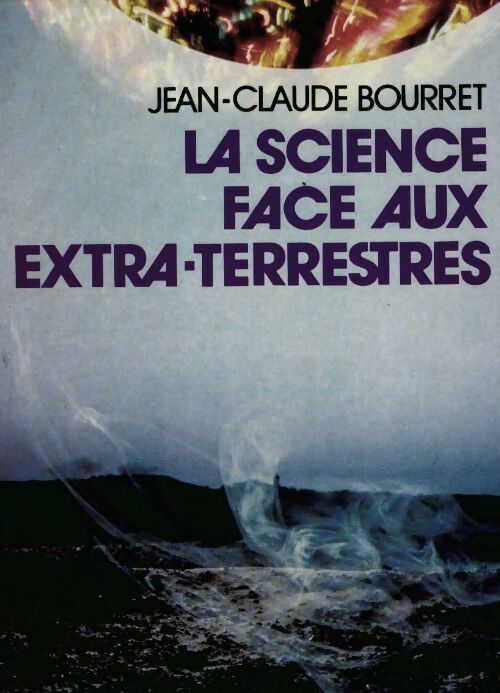 La science face aux extra-terrestres - Jean-Claude Bourret - Livre