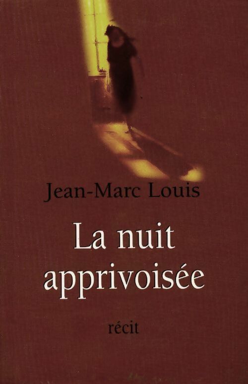 La nuit apprivoisée - Jean-Marc Louis - Livre