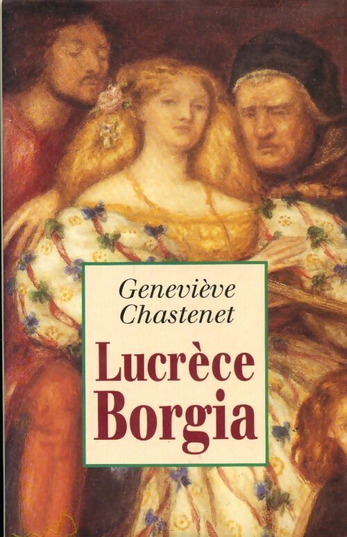 Lucrèce Borgia - Geneviève Chastenet - Livre