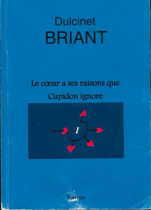 Le coeur a ses raisons que Cupidon ignore - Dulcinet Briant - Livre