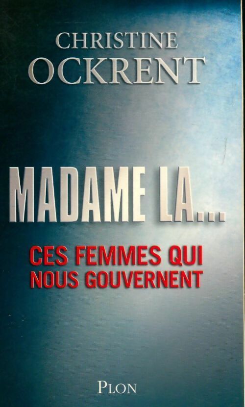 Madame la... Ces femmes qui nous gouvernent - Christine Ockrent - Livre