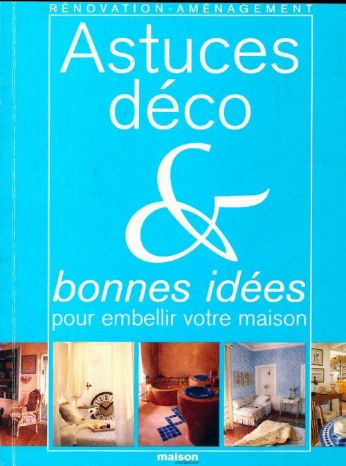 Astuces déco & bonnes idées pour embellir votre maison - Collectif - Livre