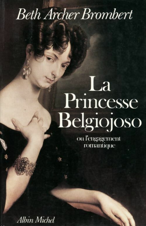 La princesse Belgiojoso ou l'engagement romantique - Beth Archer Brombert - Livre