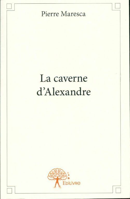 La caverne d'Alexandre - Pierre Maresca - Livre