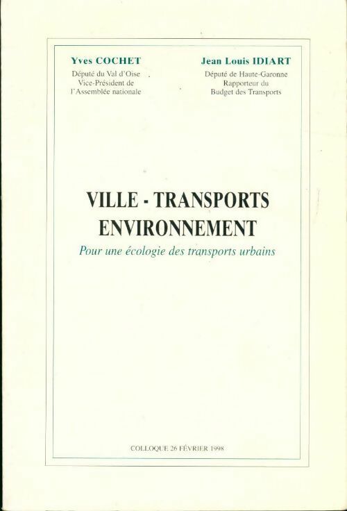 Ville, Transports, environnement. Pour une écologie des transports urbains - Yves Cochet, Jean-Louis Idiart - Livre