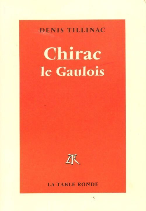 Chirac le gaulois - Denis Tillinac - Livre