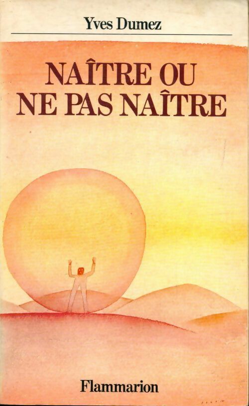 Naître ou ne pas naître - Yves Dumez - Livre