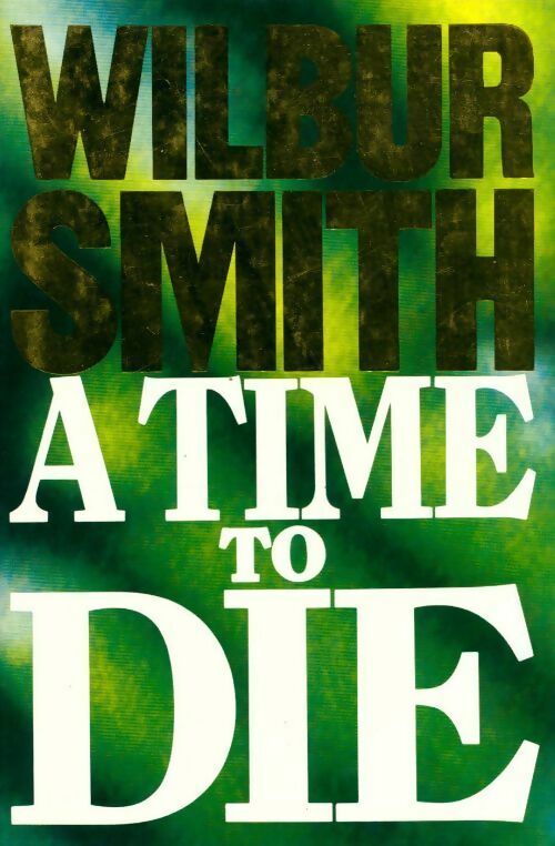 A time to die - Wilbur A. Smith - Livre