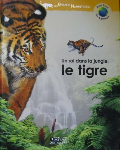 Un roi dans la jungle. Le tigre - Hélène Montardre - Livre