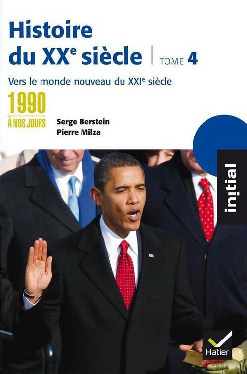 Histoire du XXe siècle Tome IV : Des années 1990 à nos jours vers le monde nouveau du XXIe - Serge Berstein - Livre