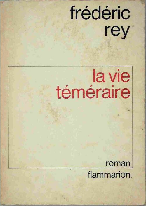 La vie temeraire - Frédéric Rey - Livre