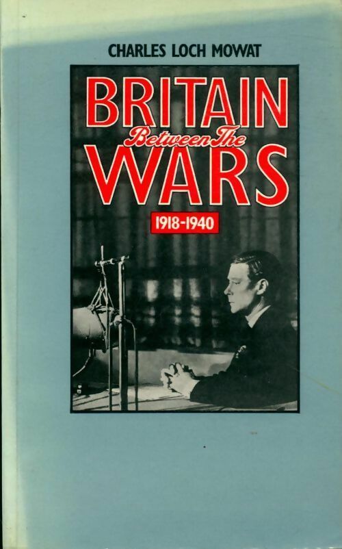 Britain between the wars 1918-1940 - Charles Loch Mowat - Livre