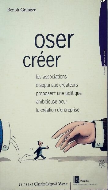 Oser créer - Benoît Granger - Livre