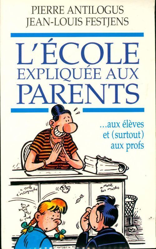 L'école expliquée aux parents...Aux élèves et (surtout) aux profs - Pierre Antilogus - Livre