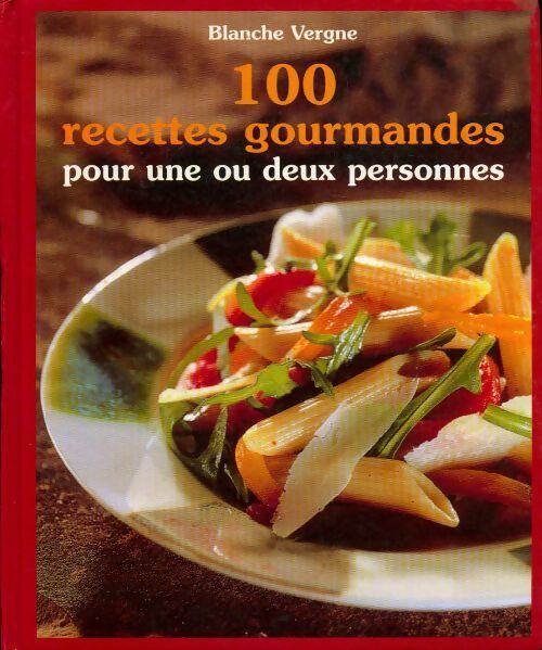 100 recettes gourmandes pour une ou deux personnes - Blanche Vergne - Livre
