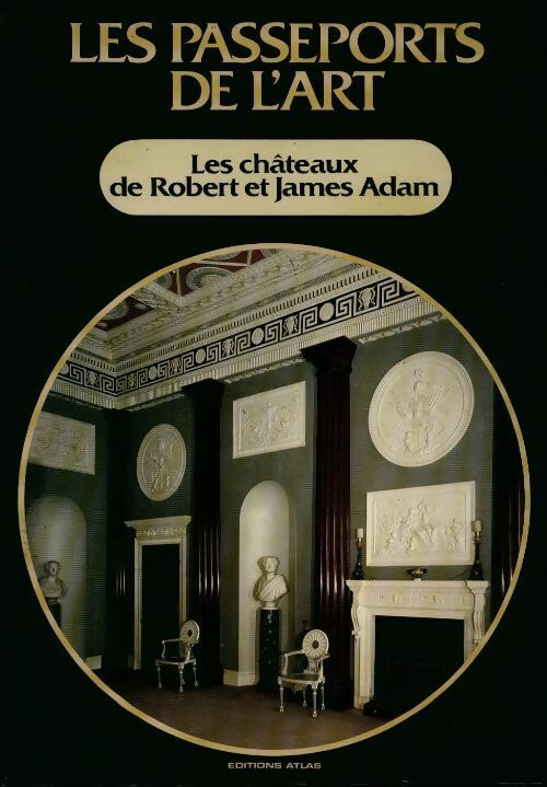 Les châteaux de Robert et James Adam - Sergio Perosa - Livre