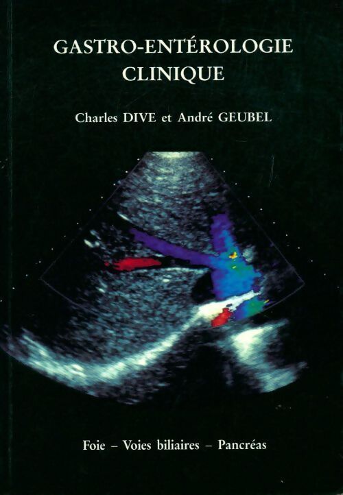Gastro-entérologie clinique Tome III : Foie, voies biliaires, pancréas - Charles Dive - Livre