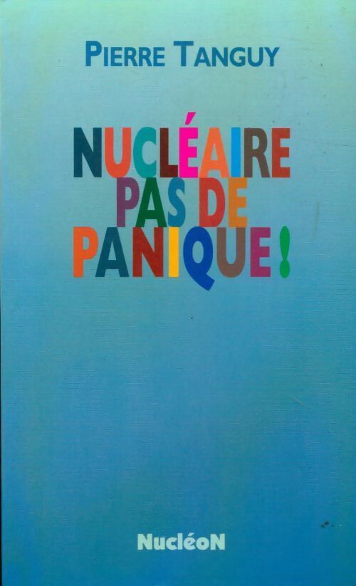 Nucléaire, pas de panique ! - Pierre Tanguy - Livre