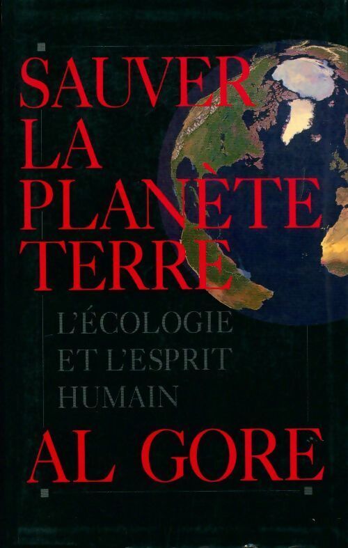 Sauver la planète terre. L'écologie et l'esprit humain - Al Gore - Livre