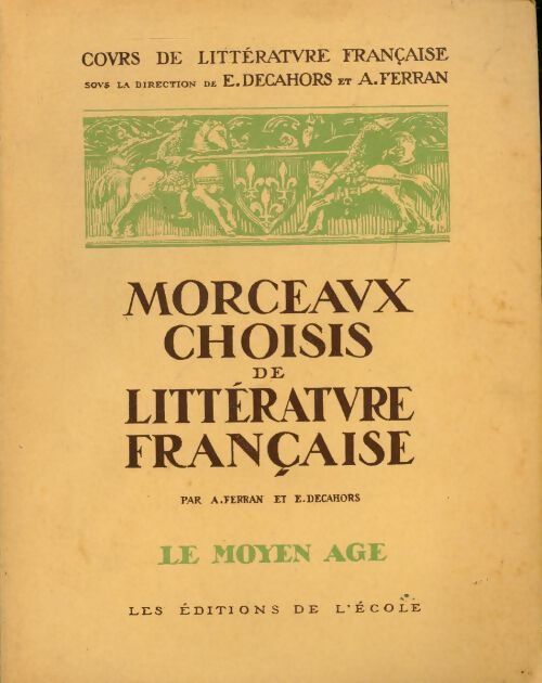 Morceaux choisis de la littérature française Tome I : Le Moyen Age - E. Decahors, André Ferran - Livre