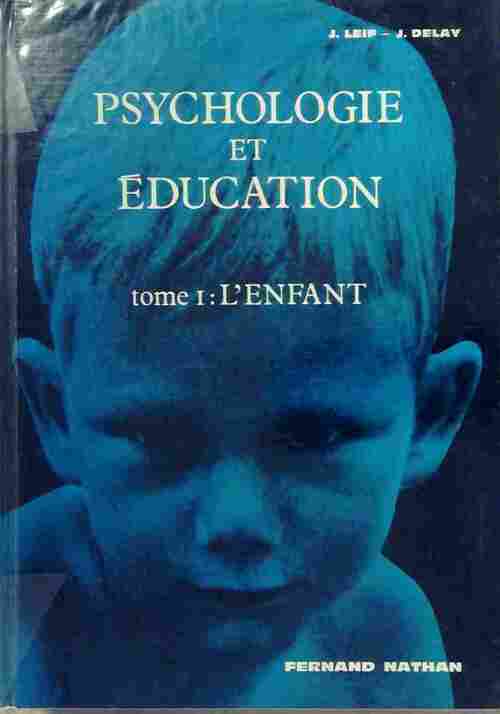 Psychologie et éducation Tome I : L'enfant - J. Leif - Livre