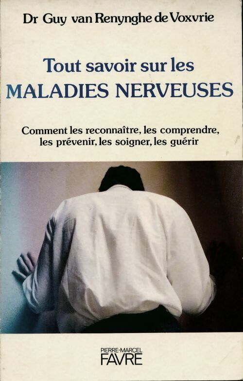 Tout savoir sur les maladies nerveuses - Guy Van Renynghe De Voxvrie - Livre
