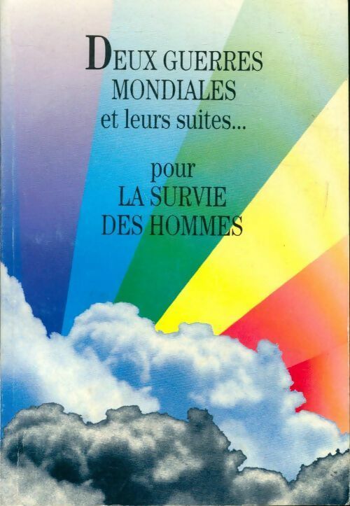 Deux guerres mondiales et leurs suites... Pour la survie des hommes - Collectif - Livre