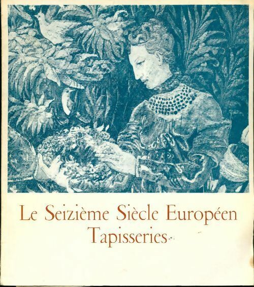 Le seizième siècle européen tapisseries. Paris mobilier national octobre 1965-janvier 1966) - Collectif - Livre