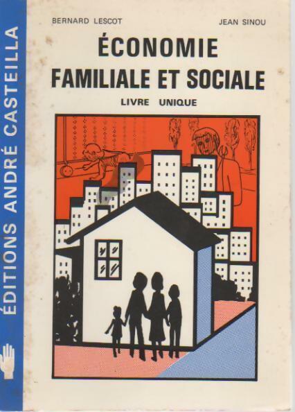 Économie familiale et sociale. Livre unique - Bernard Lescot, Jean Sinou - Livre