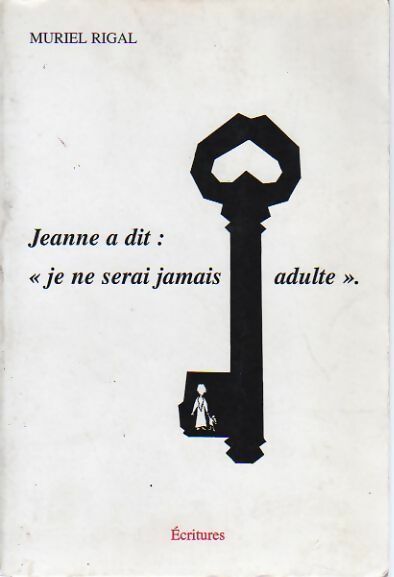 Jeanne a dit : je ne serai jamais adulte - Muriel Rigal - Livre