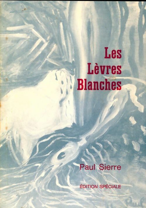 Les lèvres blanches - Paul Sierre - Livre