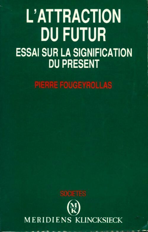 L'attraction du futur. Essai sur la signification du présent - Pierre Fougeyrollas - Livre