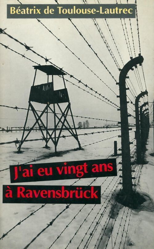 J'ai eu vingt ans à Ravensbrück - Béatrix De Toulouse-Lautrec - Livre