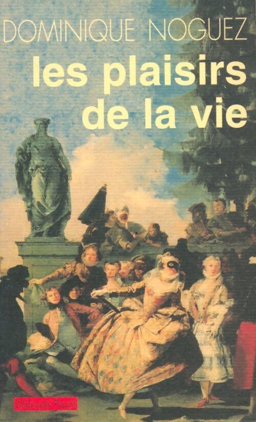 Les plaisirs de la vie - Dominique Noguez - Livre